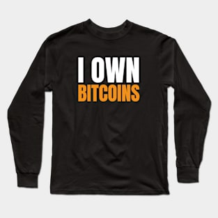 I Own Bitcoins. Bitcoin and Cryptocurrency Believer Long Sleeve T-Shirt